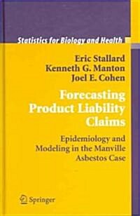 Forecasting Product Liability Claims: Epidemiology and Modeling in the Manville Asbestos Case (Hardcover, 2004)