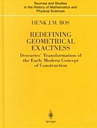 Redefining Geometrical Exactness: Descartes Transformation of the Early Modern Concept of Construction (Hardcover)