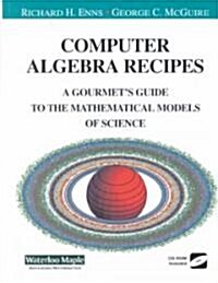 Computer Algebra Recipes: A Gourmets Guide to the Mathematical Models of Science (Hardcover)
