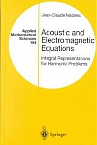 Acoustic and Electromagnetic Equations: Integral Representations for Harmonic Problems (Hardcover, 2001)