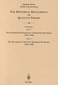 The Historical Development of Quantum Theory: Part 1 the Fundamental Equations of Quantum Mechanics 1925-1926 Part 2 the Reception of the New Quantum (Paperback)