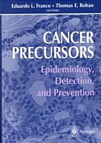 Cancer Precursors: Epidemiology, Detection, and Prevention (Hardcover, 2002)