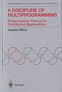 A Discipline of Multiprogramming: Programming Theory for Distributed Applications (Hardcover, 2001)