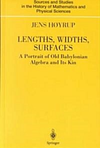 Lengths, Widths, Surfaces: A Portrait of Old Babylonian Algebra and Its Kin (Hardcover, 2002)