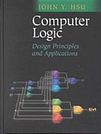 Computer Logic: Design Principles and Applications (Hardcover, 2002)