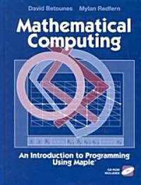 Mathematical Computing: An Introduction to Programming Using Maple(r) (Hardcover, 2002)