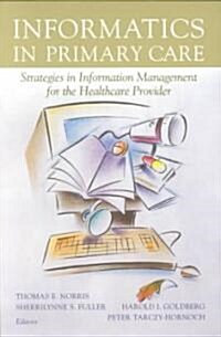 Informatics in Primary Care: Strategies in Information Management for the Healthcare Provider (Paperback, 2002)