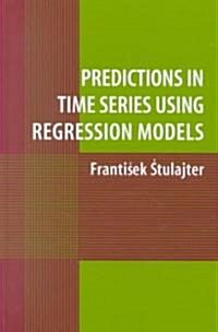 Predictions in Time Series Using Regression Models (Hardcover)