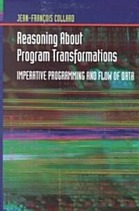 Reasoning about Program Transformations: Imperative Programming and Flow of Data (Hardcover, 2003)