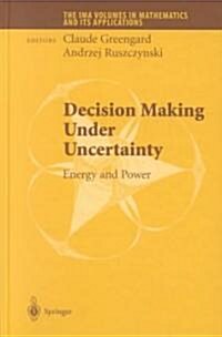 Decision Making Under Uncertainty: Energy and Power (Hardcover, 2002)