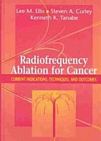 Radiofrequency Ablation for Cancer: Current Indications, Techniques, and Outcomes (Hardcover, 2004)