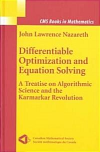 Differentiable Optimization and Equation Solving: A Treatise on Algorithmic Science and the Karmarkar Revolution (Hardcover, 2003)