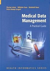 Medical Data Management: A Practical Guide (Hardcover, 2003)