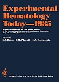 Experimental Hematology Today 1985: Selected Papers from the 14th Annual Meeting of the International Society for Experimental Hematology, July 14 18, (Hardcover, Softcover Repri)