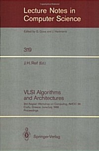 VLSI Algorithms and Architectures: 3rd Aegean Workshop on Computing, Awoc 88. Corfu, Greece, June 28 - July 1, 1988. Proceedings (Paperback, 1988)