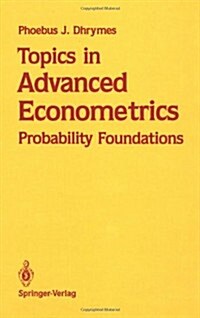 Topics in Advanced Econometrics: Probability Foundations (Hardcover, 1989)