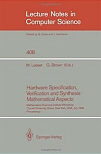 Hardware Specification, Verification and Synthesis: Mathematical Aspects: Mathematical Sciences Institute Workshop. Cornell University Ithaca, New Yor (Paperback, 1990)