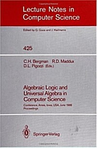 Algebraic Logic and Universal Algebra in Computer Science: Conference, Ames, Iowa, USA June 1-4, 1988 Proceedings (Paperback, 1990)