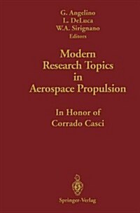 Modern Research Topics in Aerospace Propulsion: In Honor of Corrado Casci (Hardcover, 1991)