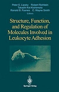 Structure, Function, and Regulation of Molecules Involved in Leukocyte Adhesion (Hardcover)