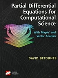 Partial Differential Equations for Computational Science: With Maple(r) and Vector Analysis [With CDROM] (Hardcover, 1998)