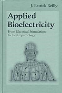 Applied Bioelectricity: From Electrical Stimulation to Electropathology (Hardcover)