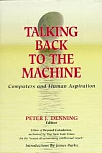 Talking Back to the Machine: Computers and Human Aspiration (Hardcover)