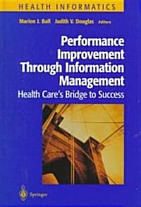 Performance Improvement Through Information Management: Health Cares Bridge to Success (Hardcover, 1999)