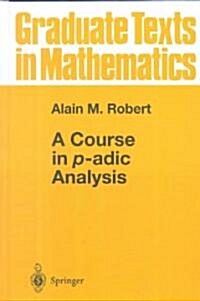 A Course in P-Adic Analysis (Hardcover)