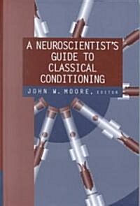 A Neuroscientists Guide to Classical Conditioning (Hardcover, 2002)