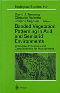 Banded Vegetation Patterning in Arid and Semiarid Environments: Ecological Processes and Consequences for Management (Hardcover, 2001)