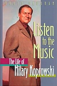 Listen to the Music: The Life of Hilary Koprowski (Hardcover, 2000)