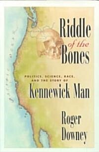 Riddle of the Bones: Politics, Science, Race, and the Story of Kennewick Man (Hardcover, 2000)