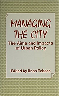 Managing the City: The Aims and Impacts of Urban Policy (Hardcover)