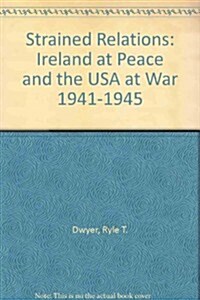 Strained Relations: Ireland at Peace and the USA at War 1941-1945 (Hardcover)