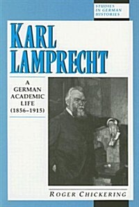 Karl Lamprecht: A German Academic Life (1856-1915) (Hardcover)