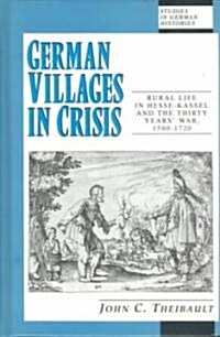 German Villages in Crisis: Rural Life in Hesse-Kassel and the Thirty Years War, 1580-1720 (Hardcover)