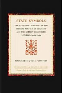 State Symbols: The Quest for Legitimacy in the Federal Republic of Germany and the German Democratic Republic, 1949-1959 (Hardcover)
