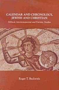 Calendar and Chronology, Jewish and Christian: Biblical, Intertestamental and Patristic Studies (Paperback)