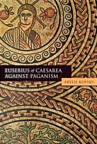 Eusebius of Caesarea Against Paganism (Paperback)