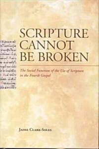 Scripture Cannot Be Broken: The Social Function of the Use of Scripture in the Fourth Gospel (Hardcover)