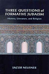 Three Questions of Formative Judaism: History, Literature, and Religion (Paperback)