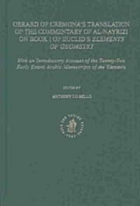 Gerard of Cremonas Translation of the Commentary of Al-Nayrizi on Book I of Euclids Elements of Geometry: With an Introductory Account of the Twenty (Hardcover)