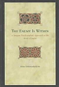The Enemy Is Within: A Jungian Psychoanalytic Approach to the Book of Judith (Hardcover)