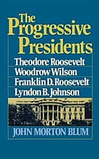 The Progressive Presidents: Theodore Roosevelt, Woodrow Wilson, Franklin D. Roosevelt, Lyndon B. Johnson (Paperback, Revised)