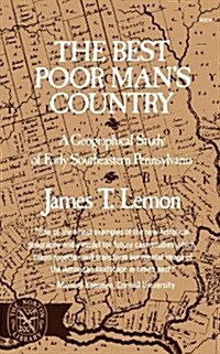 The Best Poor Mans Country: A Geographical Study of Early Southeastern Pennsylvania (Paperback)