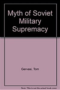 Myth of Soviet Military Supremacy (Hardcover)