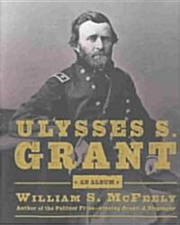 Ulysses S. Grant: An Album (Hardcover)