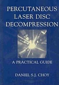 Percutaneous Laser Disc Decompression: A Practical Guide (Hardcover, 2003)