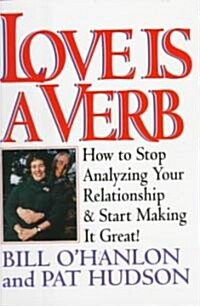 Love Is a Verb: How to Stop Analyzing Your Relationship and Start Making It Great! (Hardcover)